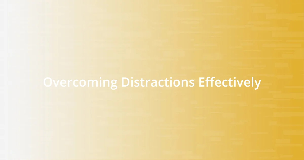 Overcoming Distractions Effectively