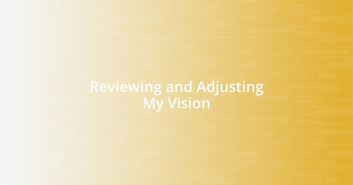 Reviewing and Adjusting My Vision