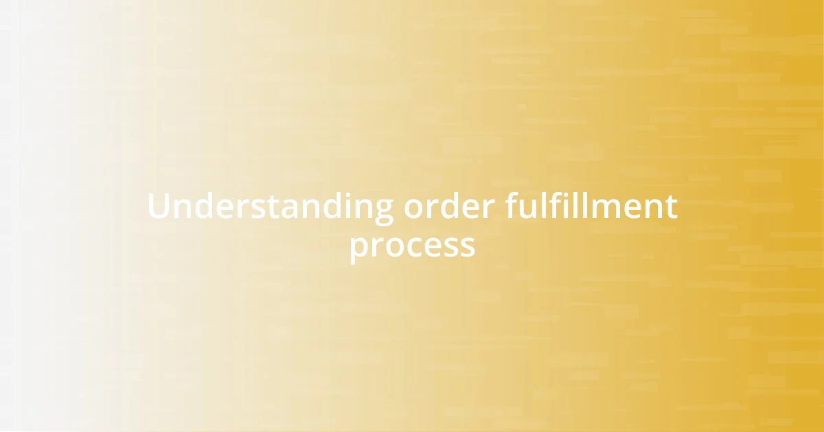 Understanding order fulfillment process