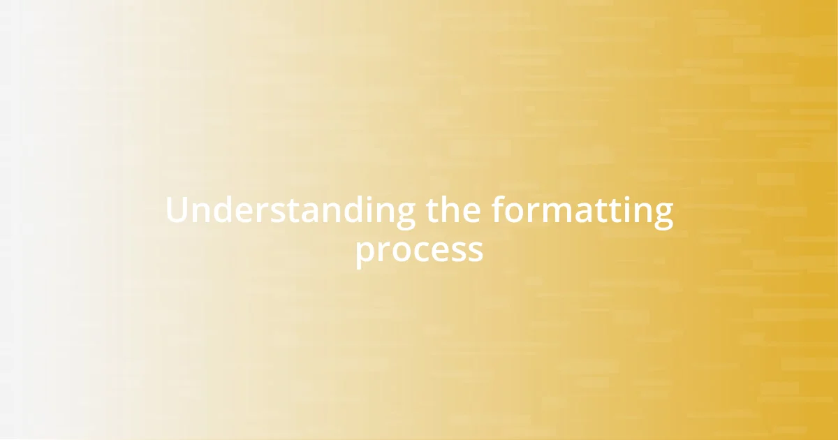 Understanding the formatting process