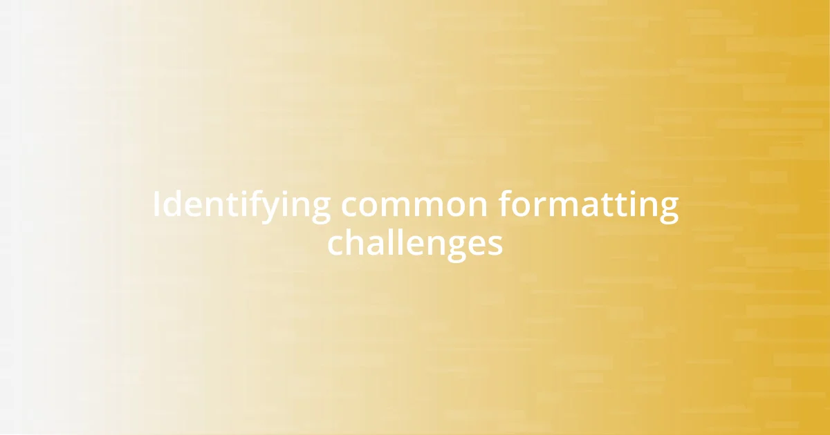 Identifying common formatting challenges