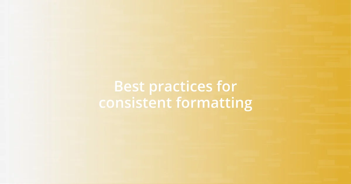 Best practices for consistent formatting