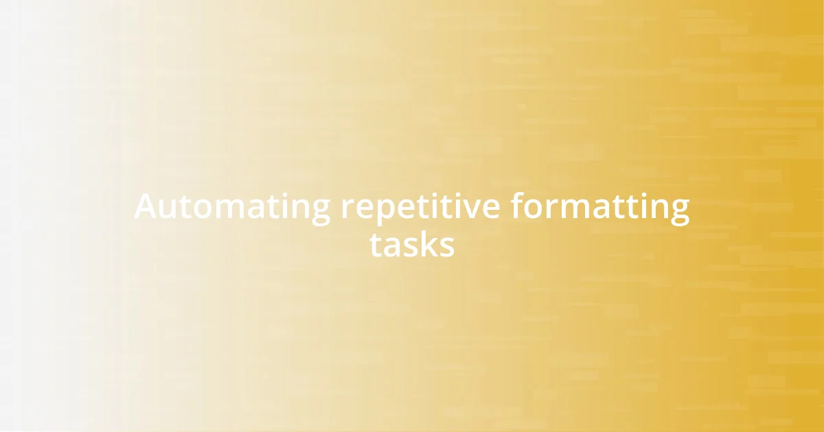 Automating repetitive formatting tasks