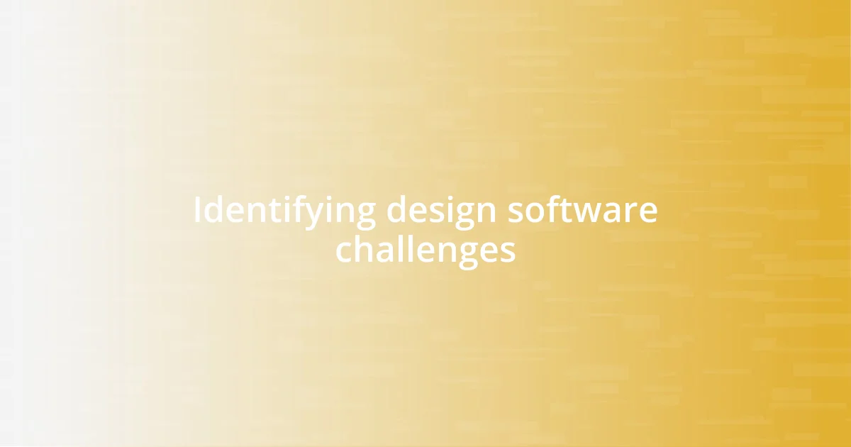 Identifying design software challenges