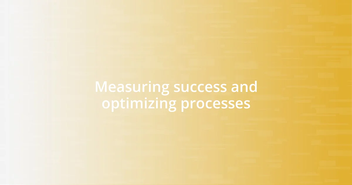 Measuring success and optimizing processes