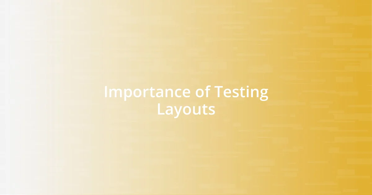 Importance of Testing Layouts