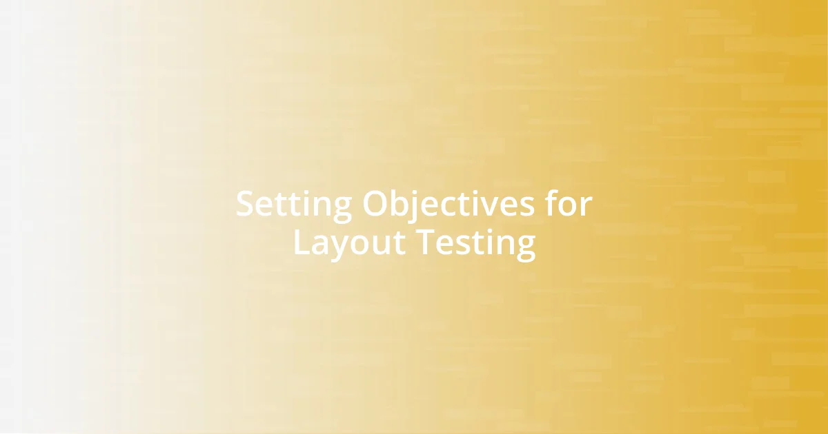 Setting Objectives for Layout Testing