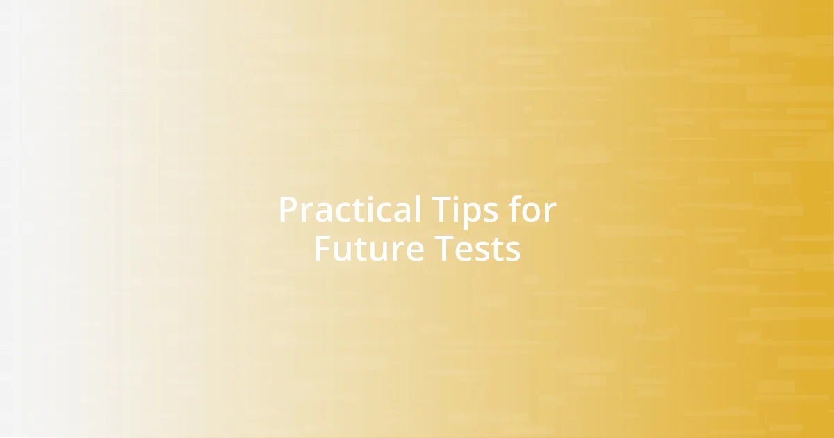 Practical Tips for Future Tests