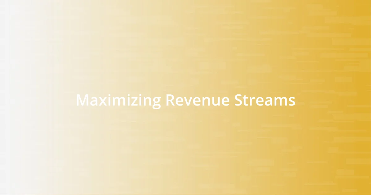 Maximizing Revenue Streams