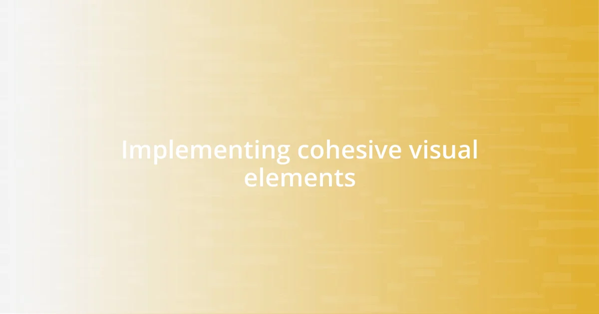 Implementing cohesive visual elements