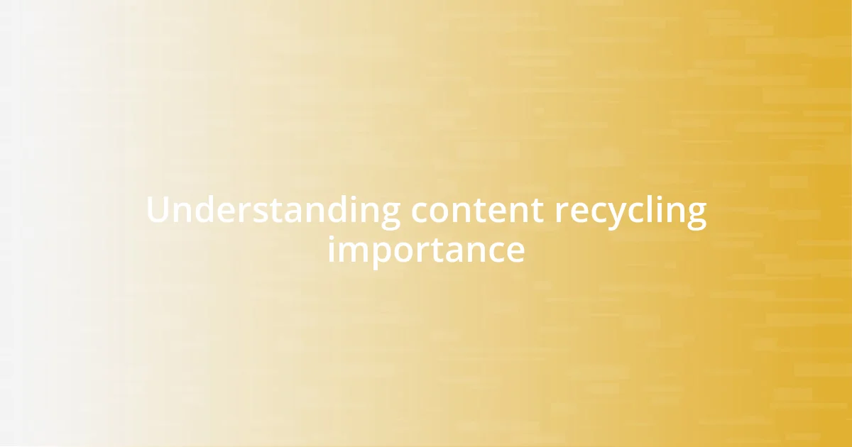 Understanding content recycling importance