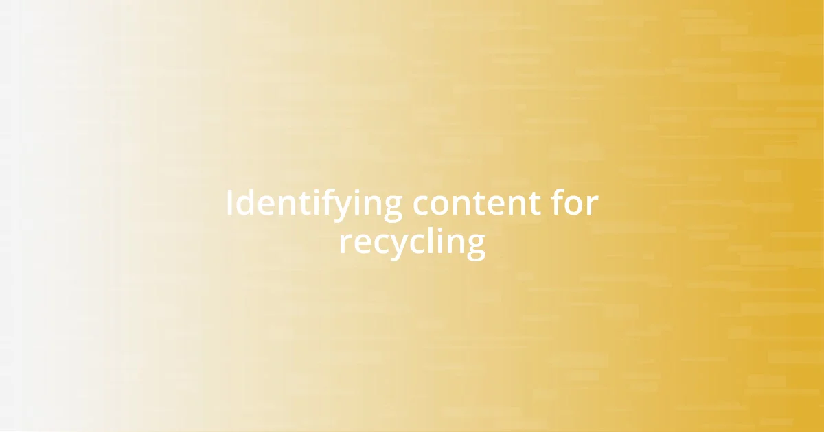 Identifying content for recycling