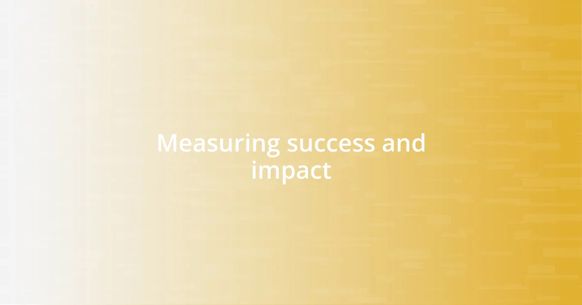 Measuring success and impact