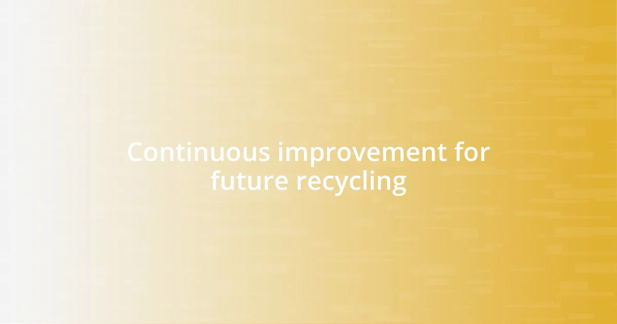 Continuous improvement for future recycling