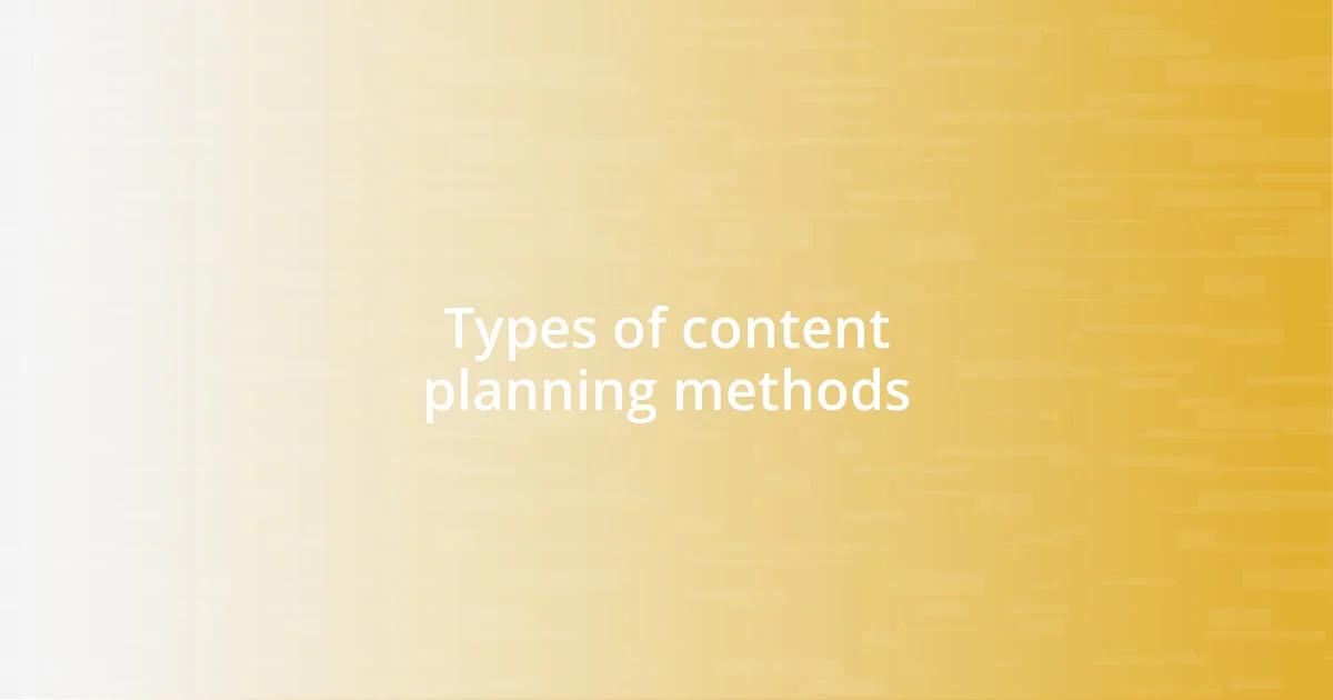 Types of content planning methods