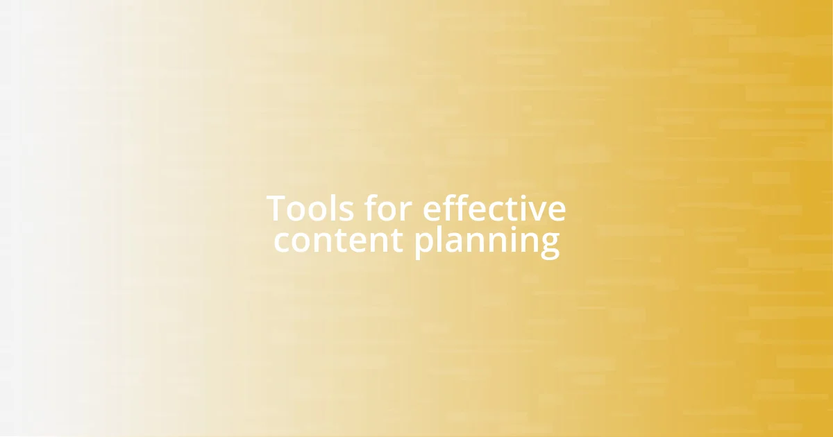 Tools for effective content planning