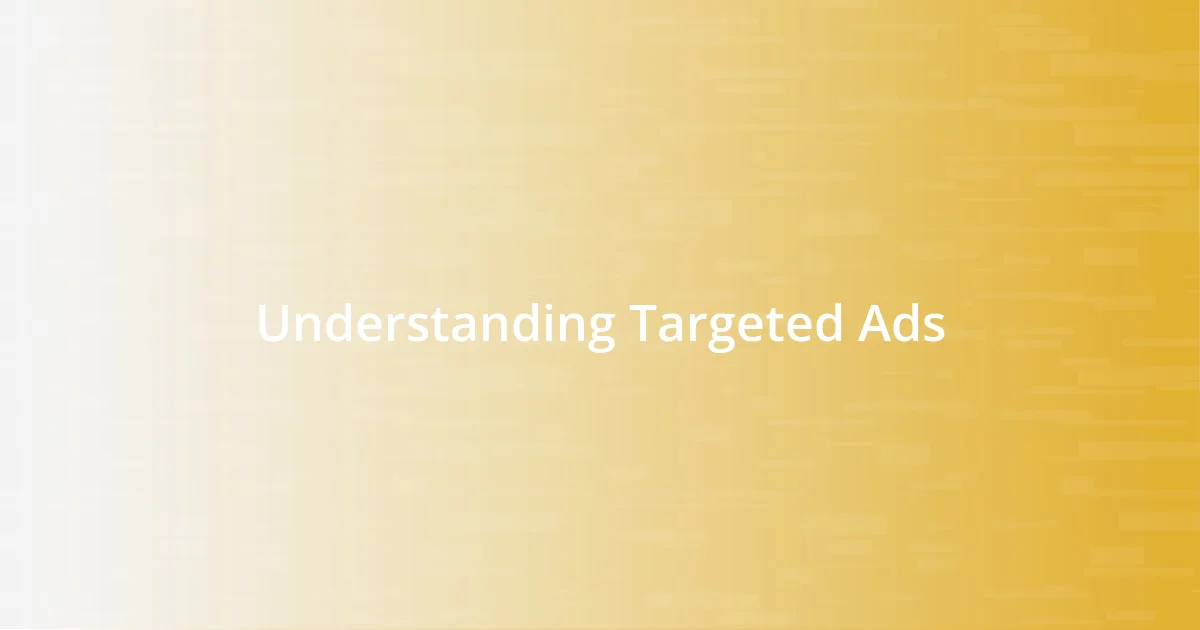 Understanding Targeted Ads