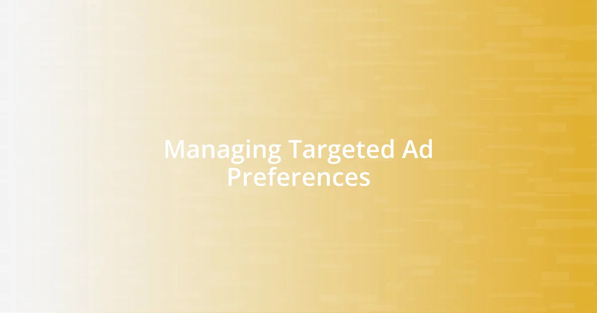 Managing Targeted Ad Preferences