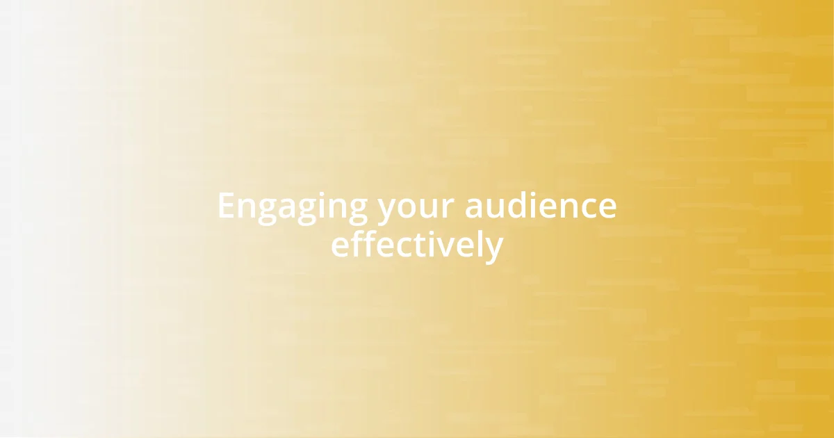 Engaging your audience effectively