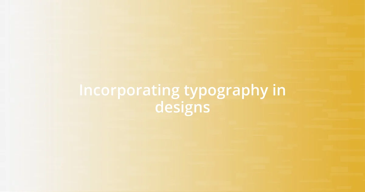 Incorporating typography in designs