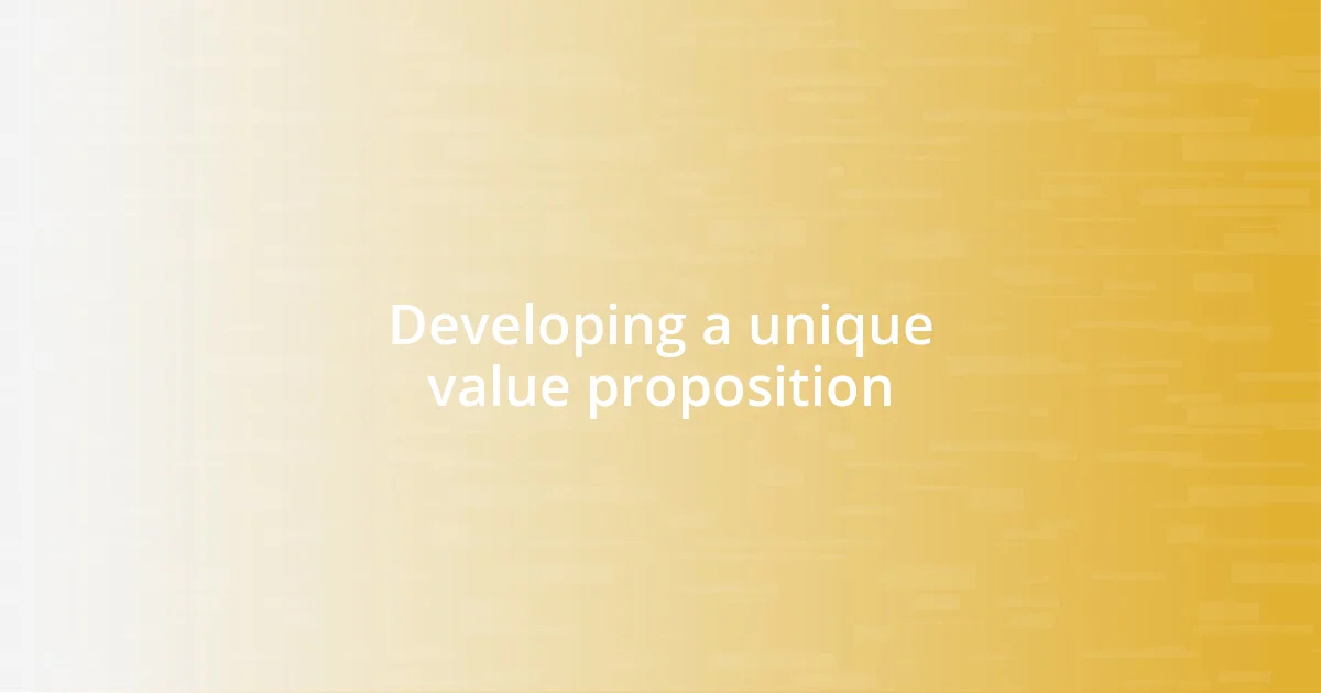 Developing a unique value proposition