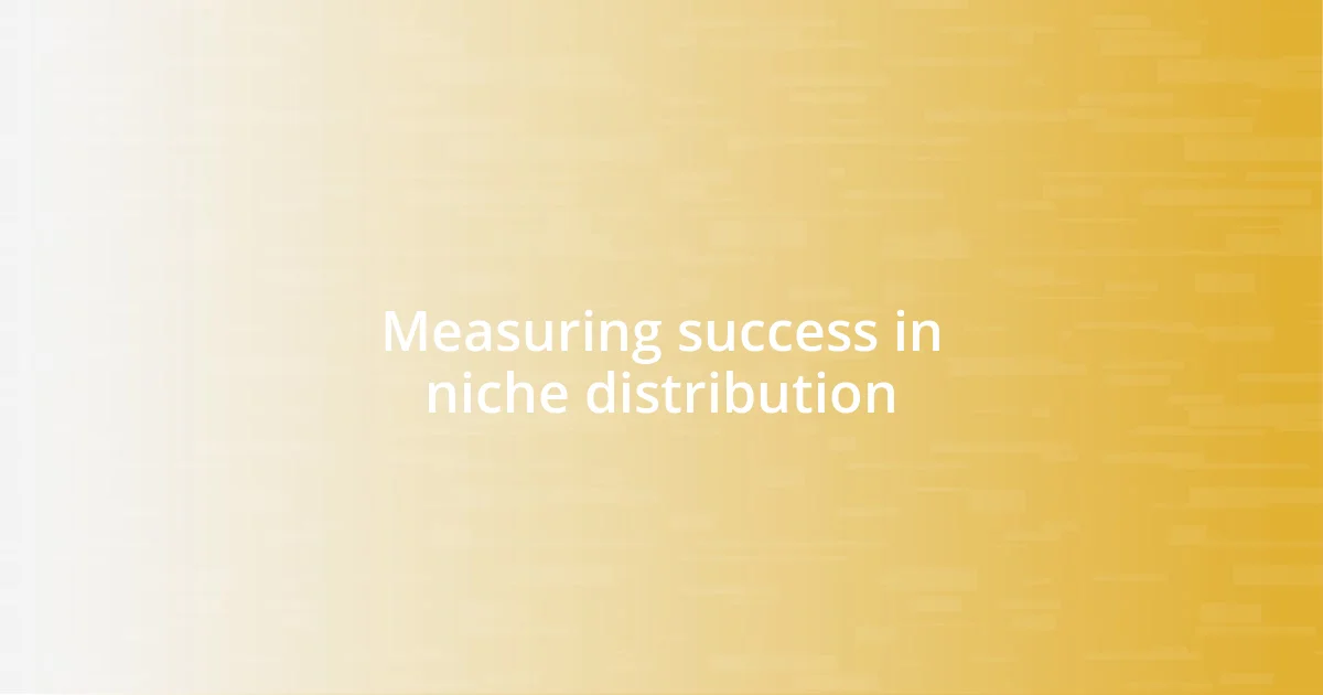 Measuring success in niche distribution