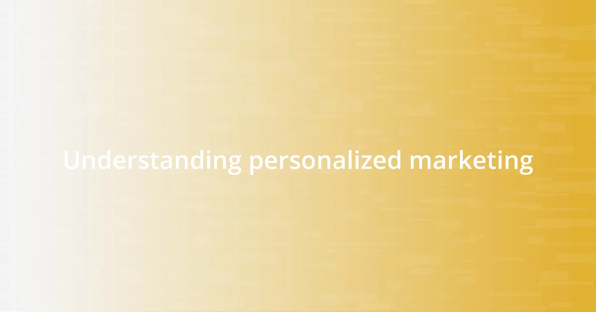 Understanding personalized marketing