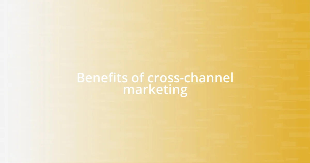 Benefits of cross-channel marketing