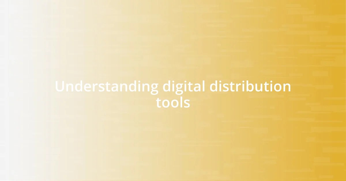 Understanding digital distribution tools