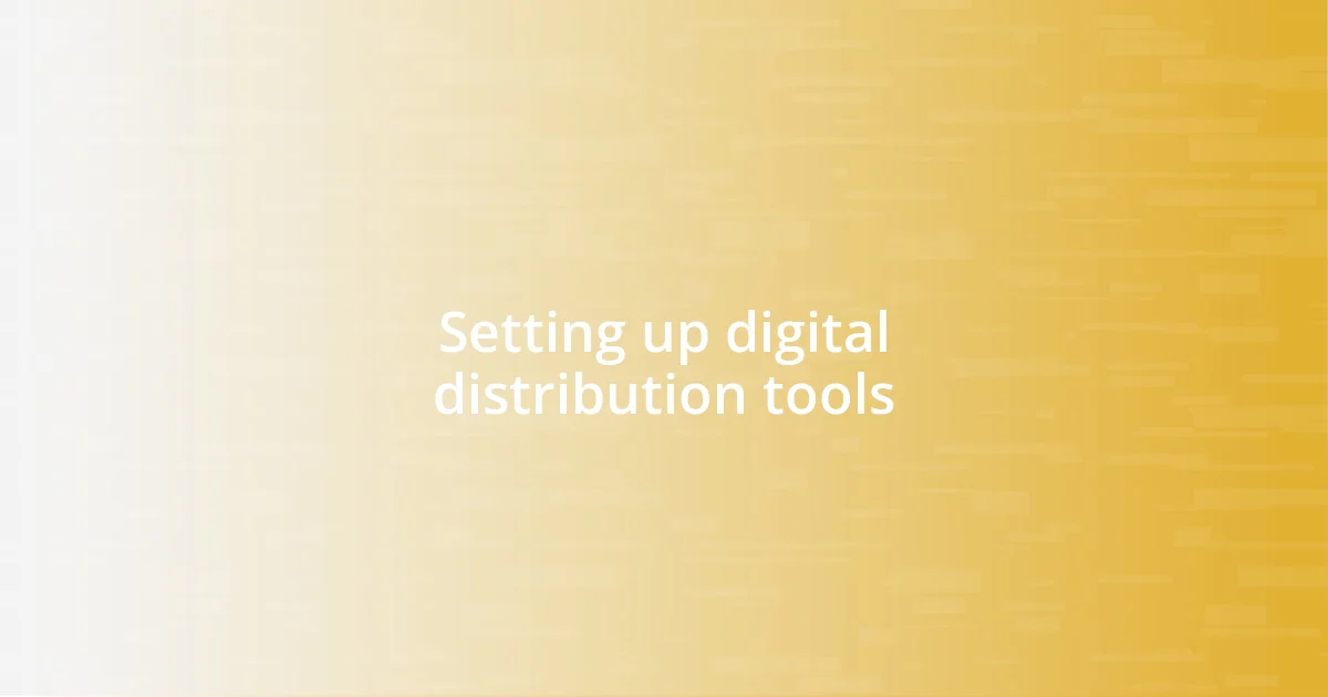 Setting up digital distribution tools