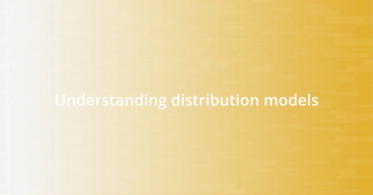 Understanding distribution models