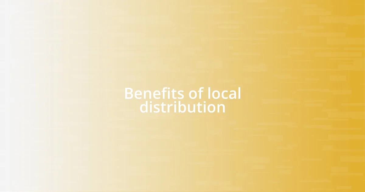 Benefits of local distribution