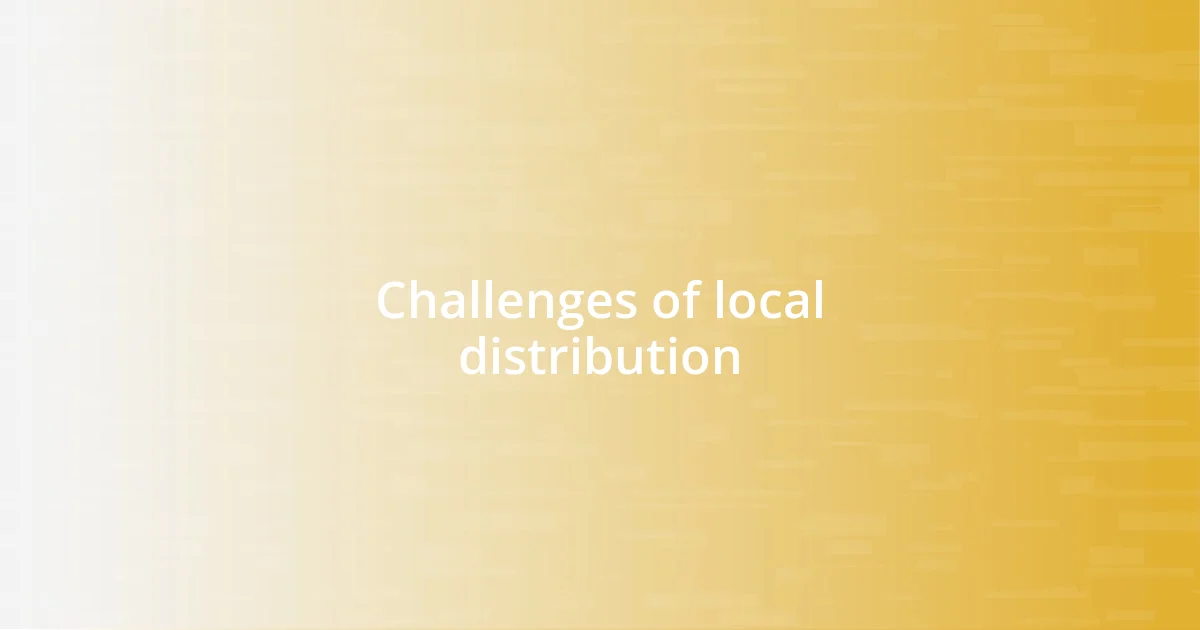 Challenges of local distribution