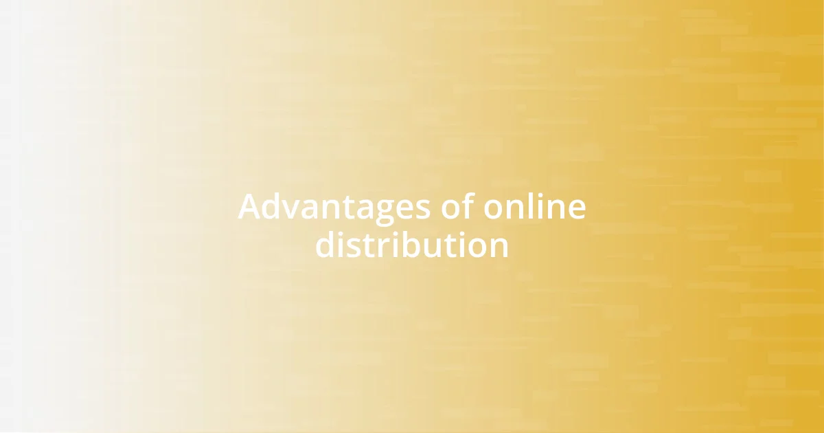 Advantages of online distribution