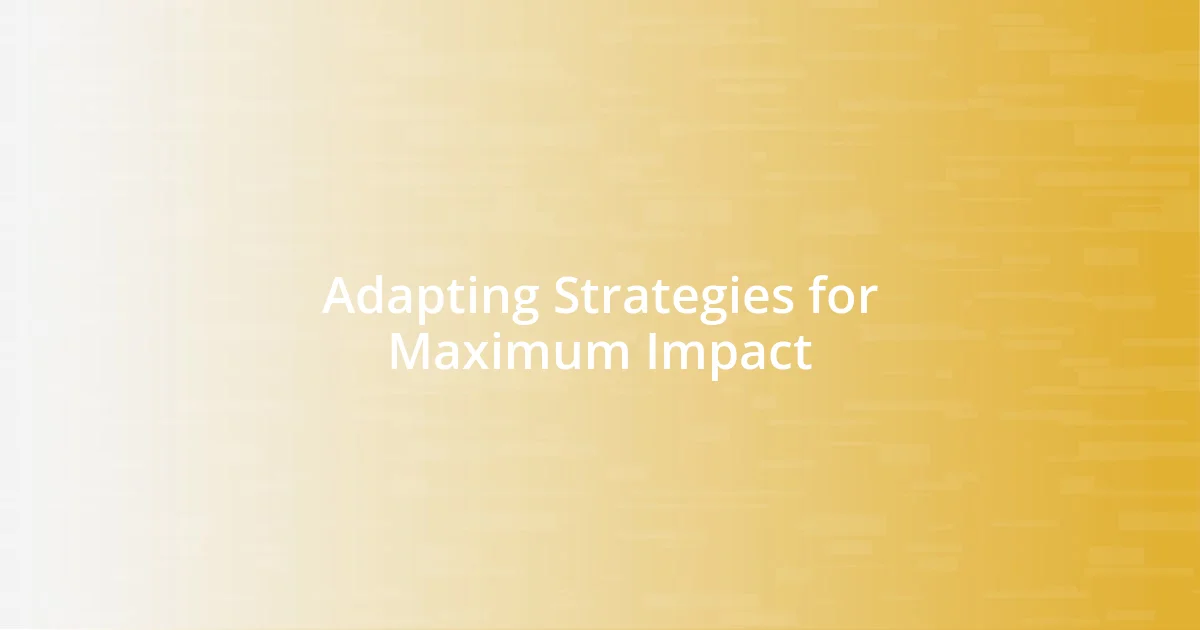 Adapting Strategies for Maximum Impact