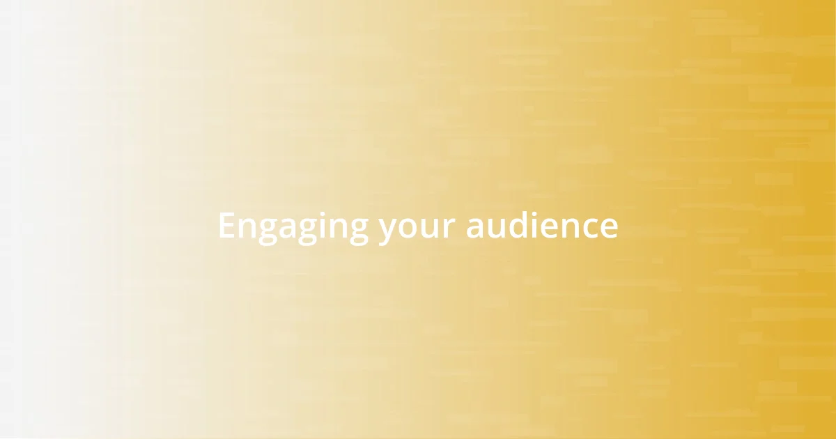 Engaging your audience