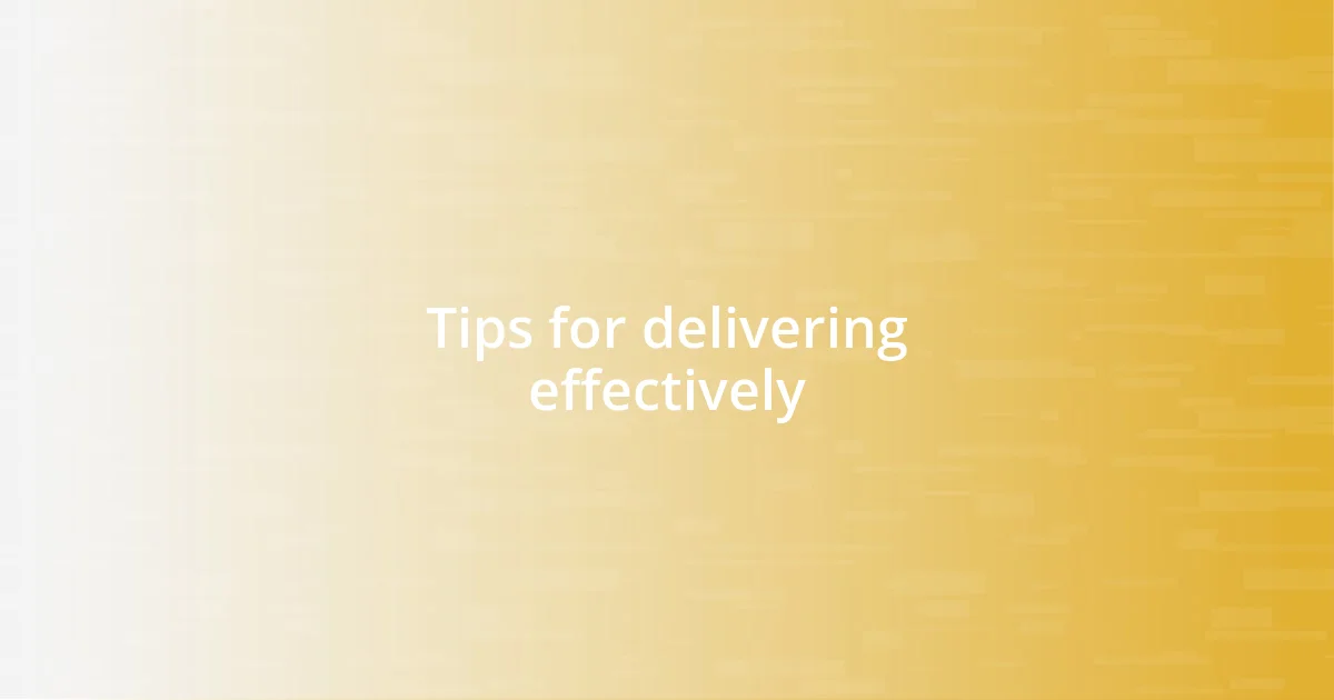 Tips for delivering effectively