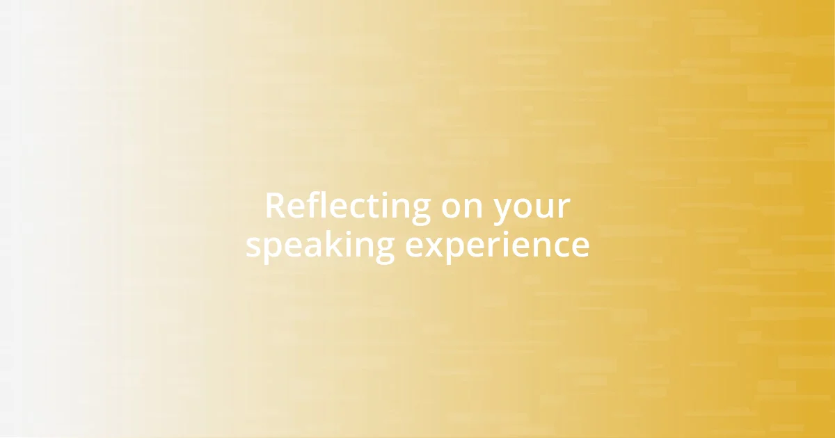 Reflecting on your speaking experience