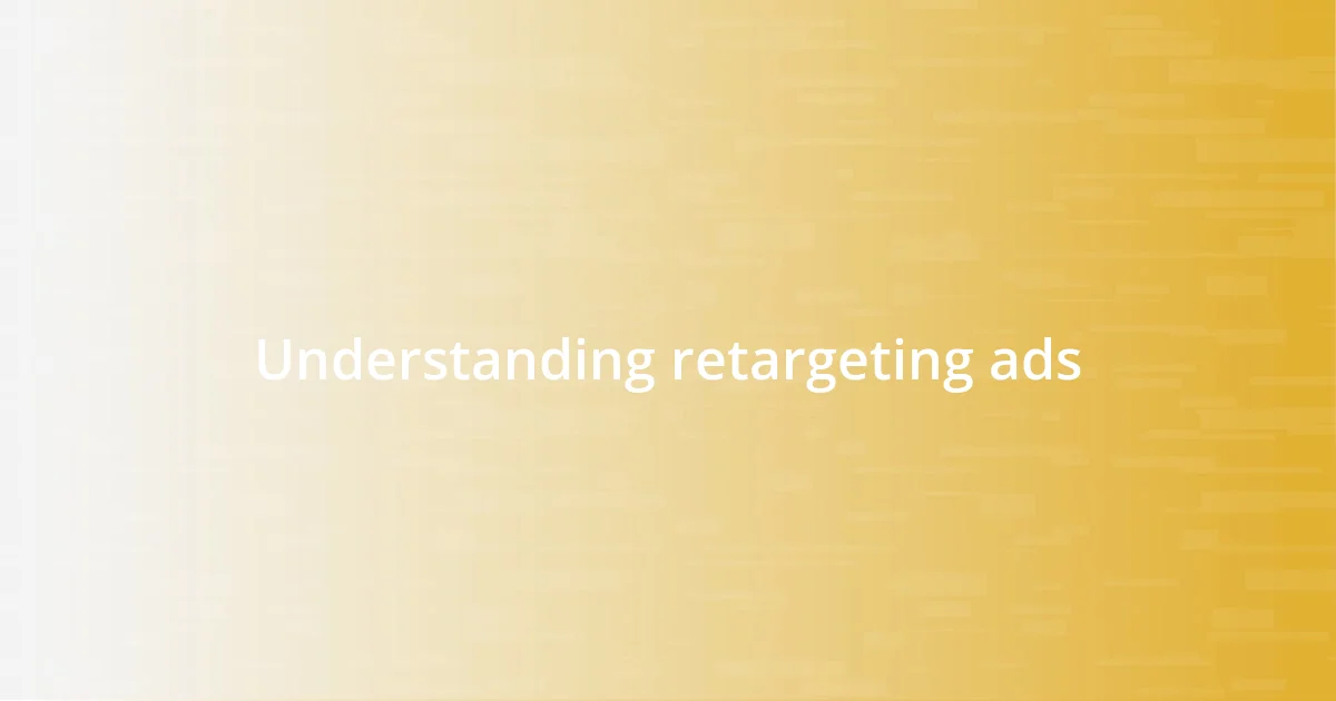 Understanding retargeting ads