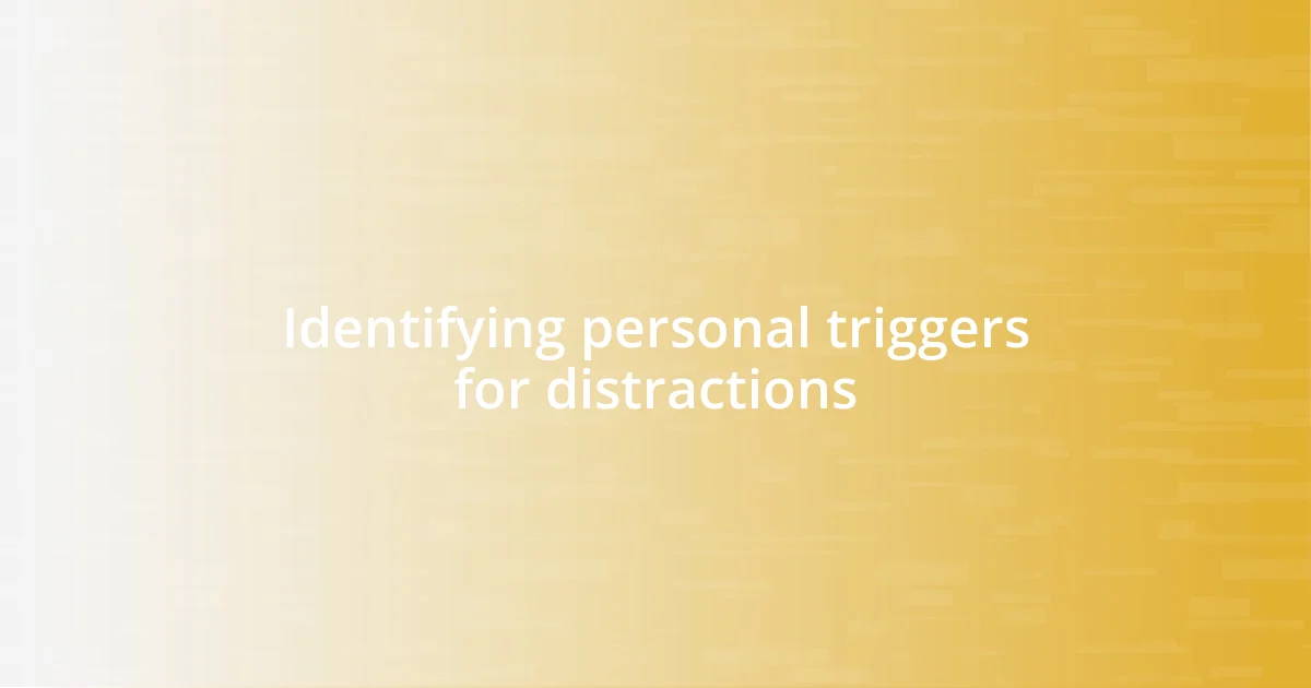 Identifying personal triggers for distractions