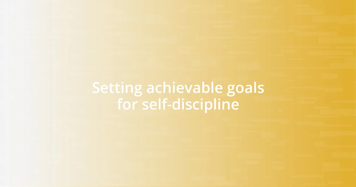 Setting achievable goals for self-discipline