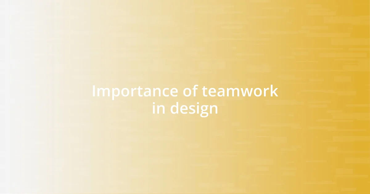 Importance of teamwork in design