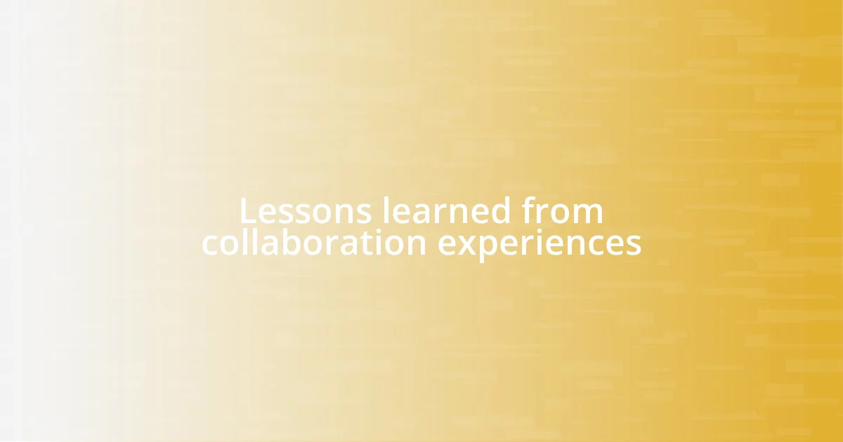 Lessons learned from collaboration experiences