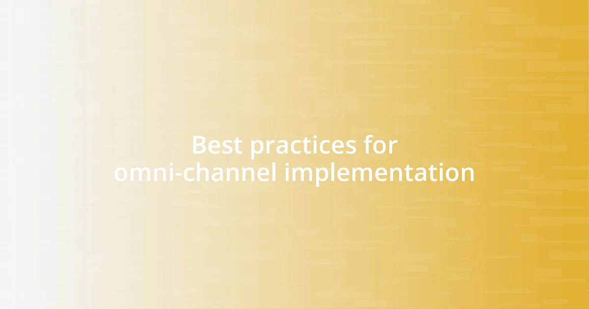 Best practices for omni-channel implementation