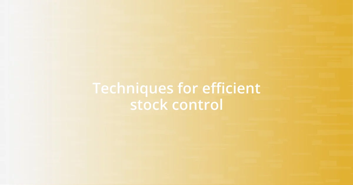 Techniques for efficient stock control