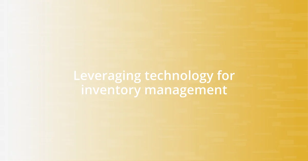 Leveraging technology for inventory management