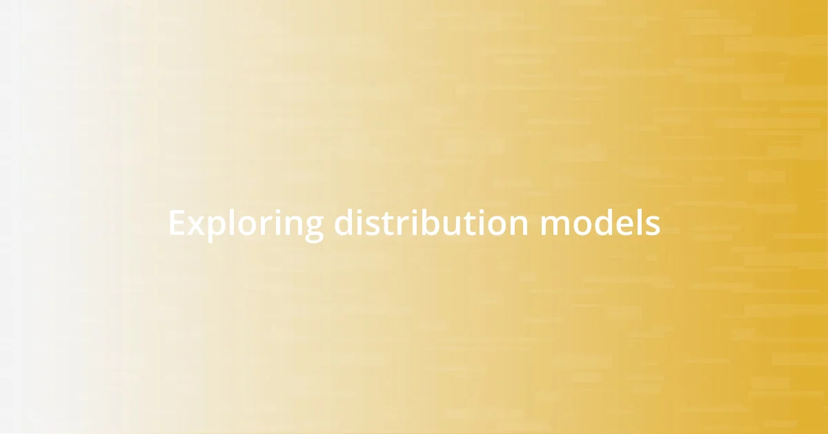 Exploring distribution models