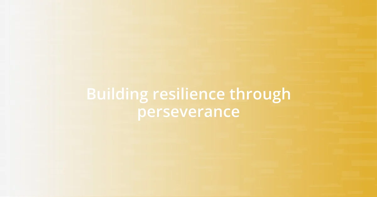 Building resilience through perseverance