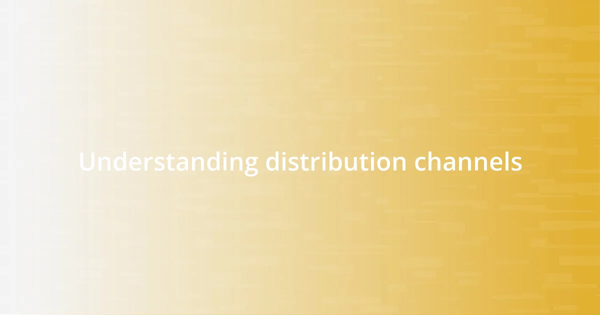 Understanding distribution channels