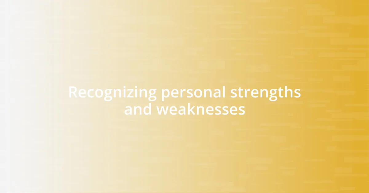 Recognizing personal strengths and weaknesses